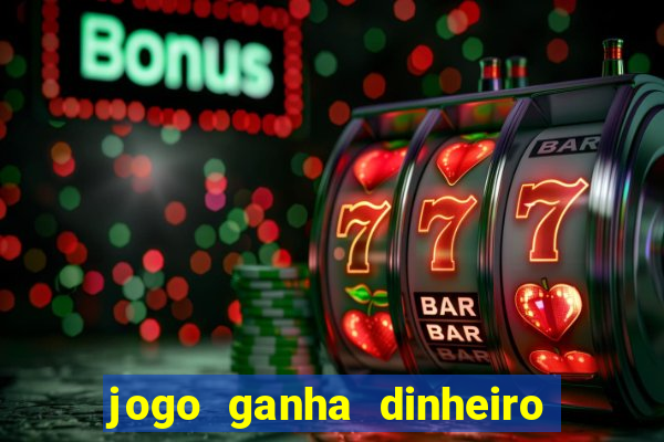 jogo ganha dinheiro de verdade